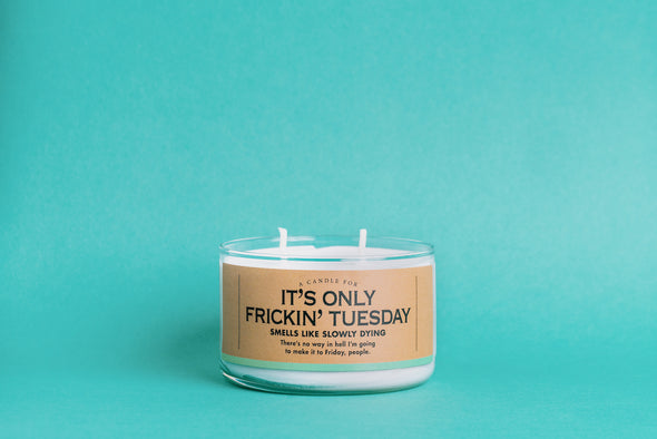 A Candle for It's Only Frickin' Tuesday