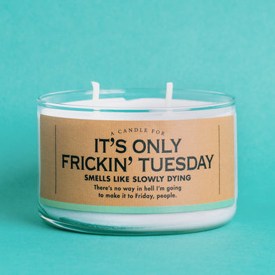 A Candle for It's Only Frickin' Tuesday