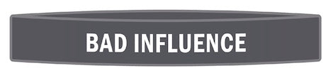 "Bad Influence" Awareness Band