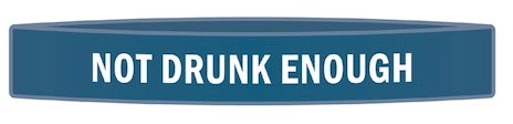 "Not Drunk Enough" Awareness Band